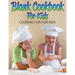 Blank Cookbook For Kids: Cooking Fun For Kids
