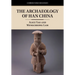 The Archaeology of Han China