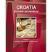 Croatia Business Law Handbook Volume 1 Strategic Information and Basic Laws