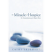 The Miracle of Hospice: The Personal Journey of a Hospice Nurse