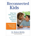 Reconnected Kids: Help Your Child Achieve Physical, Mental, and Emotional Balance
