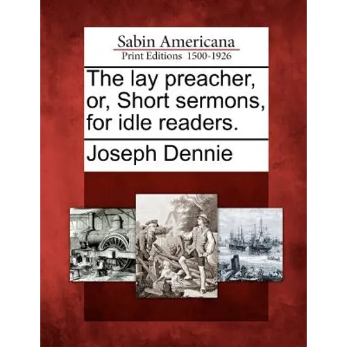 The Lay Preacher, Or, Short Sermons, for Idle Readers.
