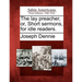The Lay Preacher, Or, Short Sermons, for Idle Readers.