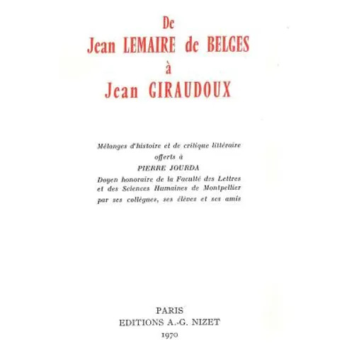 de Jean Lemaire de Belges a Jean Giraudoux: Melanges d'Histoire Et de Critique Litteraire Offerts a Pierre Jourda, Doyen Honoraire de la Faculte Des L