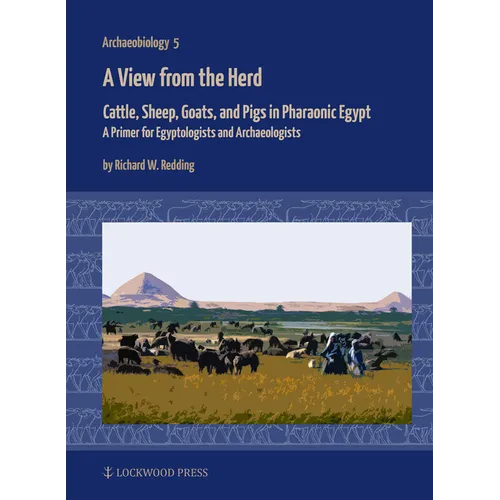A View from the Herd: Cattle, Sheep, Goats, and Pigs in Pharaonic Egypt: A Primer for Egyptologists and Archaeologists