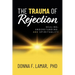 The Trauma of Rejection: Healing, Understanding, and Spirituality