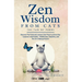 Zen Wisdom from Cats: Discover the Profound Lessons Cats Teach us Every day -- Lessons In Spirituality, Mindfulness and the Art of being Present ISBN: