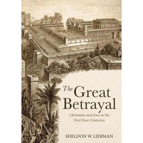 The Great Betrayal: Christians and Jews in the First Four Centuries