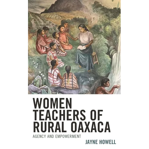 Women Teachers of Rural Oaxaca: Agency and Empowerment