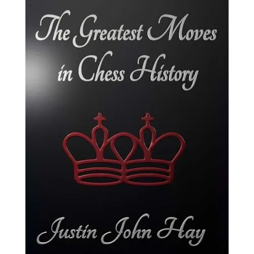 The Greatest Moves in Chess History