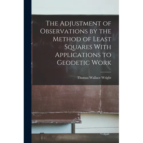 The Adjustment of Observations by the Method of Least Squares With Applications to Geodetic Work
