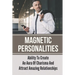 Magnetic Personalities: Ability To Create An Aura Of Charisma And Attract Amazing Relationships: Signs You Have A Magnetic Personality