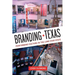 Branding Texas: Performing Culture in the Lone Star State