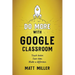 Do More with Google Classroom: Teach Better. Save Time. Make a Difference.