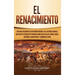 El Renacimiento: Una Guía Fascinante de un Período Notable en la Historia Europea, que Incluye Historias de Personas como Galileo Galilei, Miguel Ánge