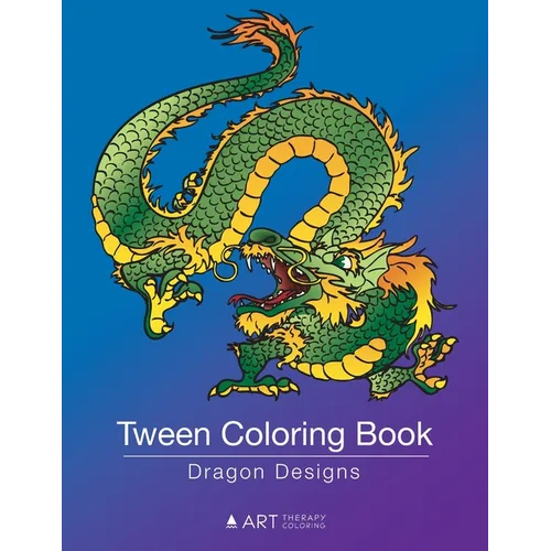 Tween Coloring Book: Dragon Designs: Colouring Book for Teenagers, Young Adults, Boys, Girls, Ages 9-12, 13-16, Cute Arts & Craft Gift, Detailed Desig
