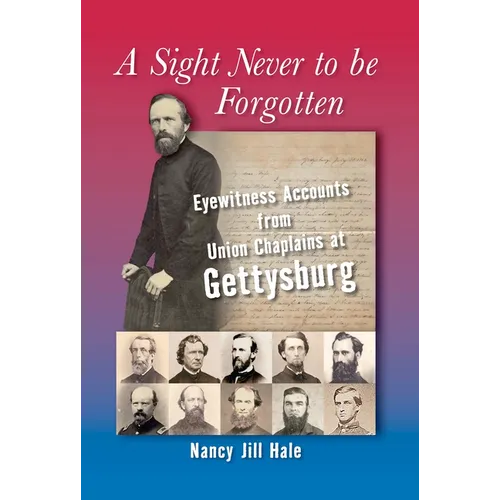 A Sight Never to Be Forgotten: Eyewitness Accounts from Union Chaplains at Gettysburg