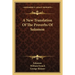 A New Translation Of The Proverbs Of Solomon