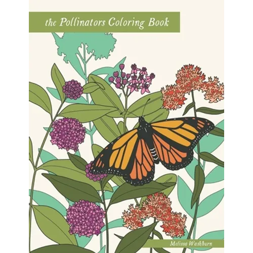 The Pollinators Coloring Book: 21 North American Birds, Bees, Butterflies, Moths, and Beetles to Color