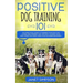 Positive Dog Training 101: The Practical Guide to Training Your Dog the Loving and Friendly Way Without Causing your Dog Stress or Harm Using Positive