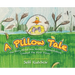 A Pillow Tale: The Story About How Horatio Featherbottom Created The First Pillow