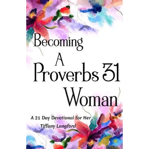 Becoming a Proverbs 31 Woman: A 21 Day Devotional for Her