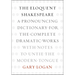 The Eloquent Shakespeare: A Pronouncing Dictionary for the Complete Dramatic Works with Notes to Untie the Modern Tongue