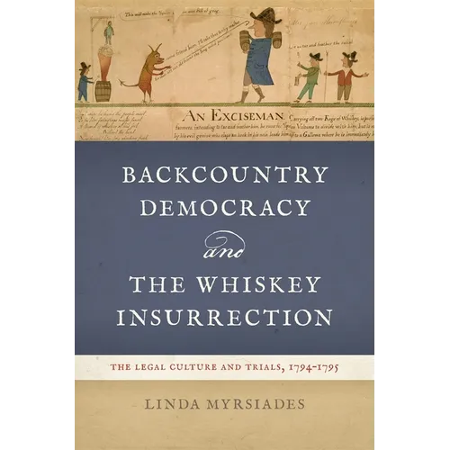 Backcountry Democracy and the Whiskey Insurrection: The Legal Culture and Trials, 1794-1795