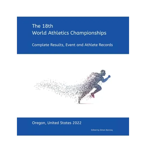 18th World Athletics Championships - Oregon 2022: Complete Results, Event & Athlete Records