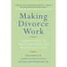 Making Divorce Work: 8 Essential Keys to Resolving Conflict and Rebuilding Your Life