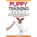 Puppy Training Basics: The Complete Handbook to Training your Dog in 7 Days. Guide in 7 Steps perfect for Kids and Beginners! Puppy Raising Made Easy.