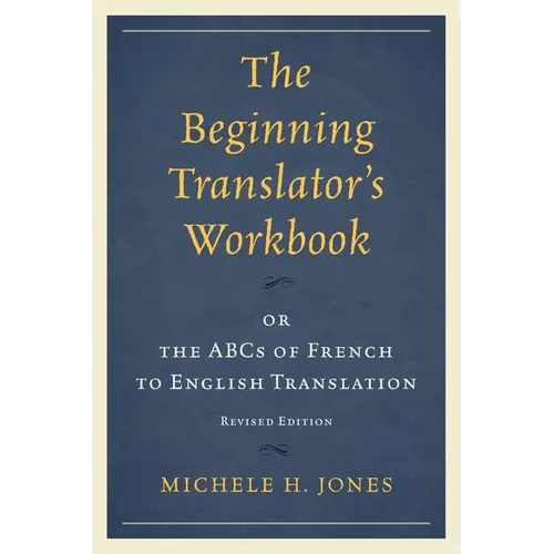 Beginning Translator's Workbook: or the ABCs of French to English Translation
