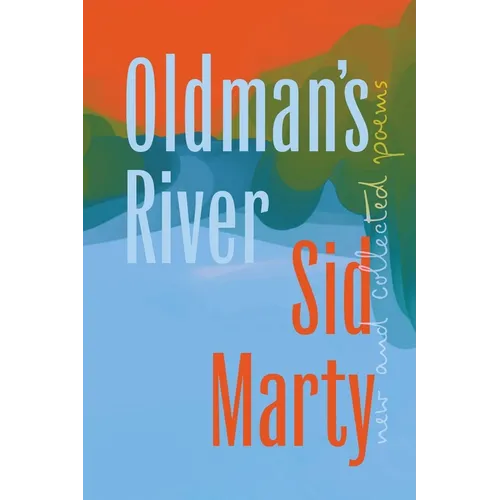 Oldman's River: New and Collected Poems