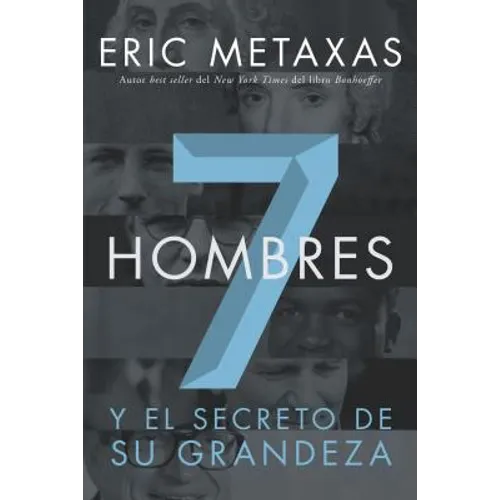 Siete Hombres: Y el Secreto de su Grandeza