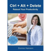 Ctrl ] Alt + Delete - Reboot Your Productivity