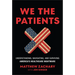 We the Patients: Understanding, Navigating, and Surviving America's Healthcare Nightmare