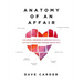 Anatomy of an Affair: How Affairs, Attractions, and Addictions Develop, and How to Guard Your Marriage Against Them