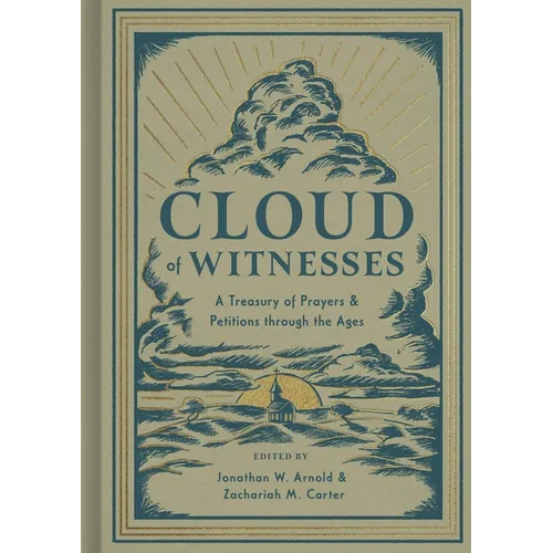 Cloud of Witnesses: A Treasury of Prayers and Petitions Through the Ages