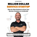 Million Dollar Service Startup: Step by Systems to Grow Your Service Company To $1,000,000