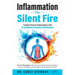 Inflammation The Silent Fire: Combat Chronic Inflammation With A Science-Based Approach: Proven Strategies to Restore Your Immune System, Reduce Stres