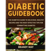Diabetic Guidebook: The Diabetics guide to delicious, healthy recipes and the most effective tips for combatting diabetes