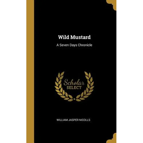 Wild Mustard: A Seven Days Chronicle
