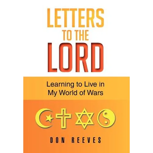 Letters To The Lord: Learning to Live in My World of Wars
