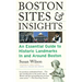 Boston Sites & Insights: An Essential Guide to Historic Landmarks In and Around Boston