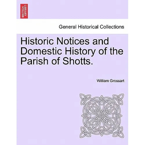 Historic Notices and Domestic History of the Parish of Shotts.