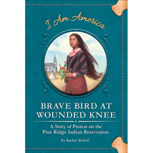 Brave Bird at Wounded Knee: A Story of Protest on the Pine Ridge Indian Reservation