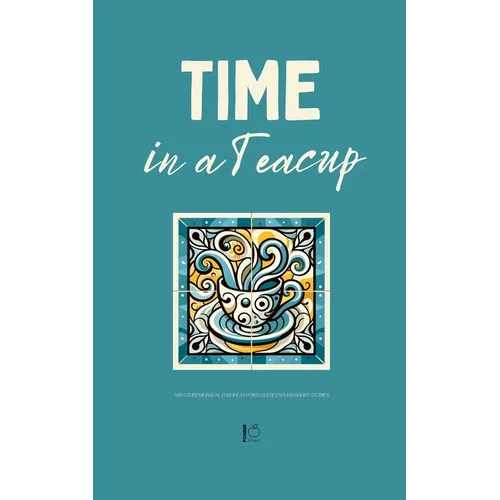 Time in a Teacup And Other Bilingual European Portuguese-English Short Stories