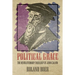 Political Grace: The Revolutionary Theology of John Calvin