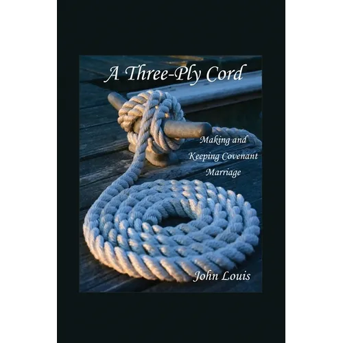 A Three-Ply Cord: Making and Keeping Covenant Marriage