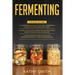 Fermenting: 3 in 1- Guide to Delicious Fermenting Recipes for Vegetables and Herbs+ Fermenting Recipes of Meat Products, Kimchi an